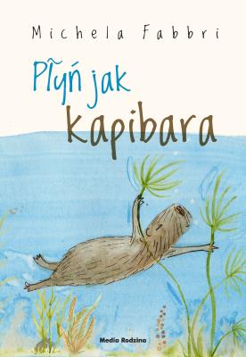 Okładka książki Płyń jak kapibara