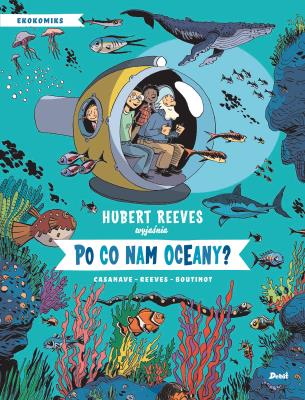 Po co nam oceany. Autor: Hubert Reeves, Nelly Boutinot, Casanave Daniel. SmakLiter.pl Okładka książki Po co nam oceany