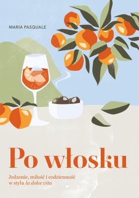 Okładka książki Po włosku. Jedzenie, miłość i codzienność w stylu la dolce vita