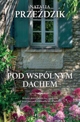 Pod wspólnym dachem. Autor: Przeździk Natalia. SmakLiter.pl Okładka książki Pod wspólnym dachem