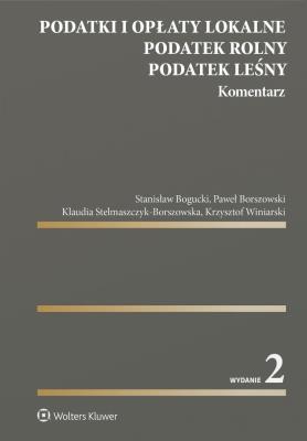 Podatki i opłaty lokalne. Podatek rolny. Podatek leśny. Komentarz. Autor: Bogucki Stanisław, Winiarski Krzysztof, Borszowski Paweł, Klaudia Stelmaszczyk-Borszowska. SmakLiter.pl Okładka książki Podatki i opłaty lokalne. Podatek rolny. Podatek leśny. Komentarz