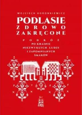 Okładka książki Podlasie zdrowo zakręcone