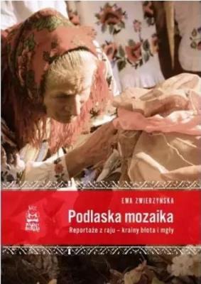 Okładka książki Podlaska mozaika. Reportaże z raju...