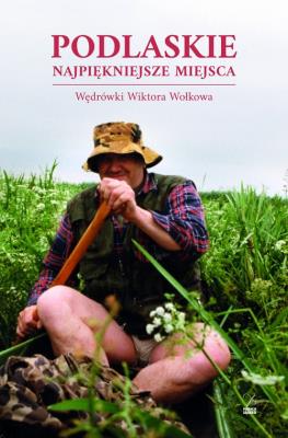 Okładka książki Podlaskie. Najpiękniejsze miejsca. Wędrówki...