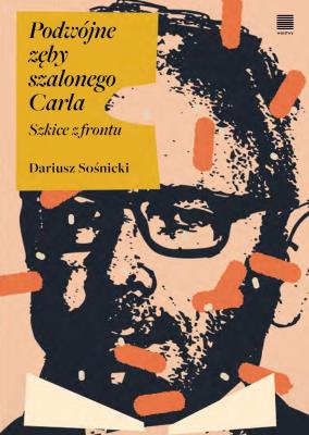 Podwójne zęby szalonego Carla. Szkice z frontu. Autor: Sośnicki Dariusz. SmakLiter.pl Okładka książki Podwójne zęby szalonego Carla. Szkice z frontu