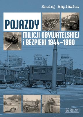 Okładka książki Pojazdy Milicji Obywatelskiej i Bezpieki 1944-1990