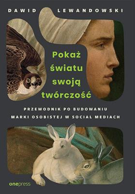Okładka książki Pokaż światu swoją twórczość. Przewodnik po budowaniu marki osobistej w social mediach