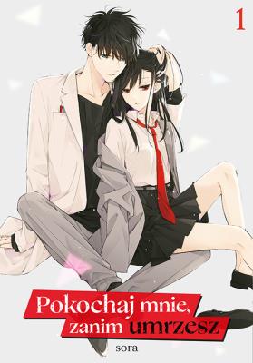 Okładka książki Pokochaj mnie, zanim umrzesz. Tom 1