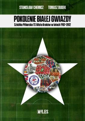 Okładka książki Pokolenie Białej Gwiazdy. Szkółka Piłkarska..