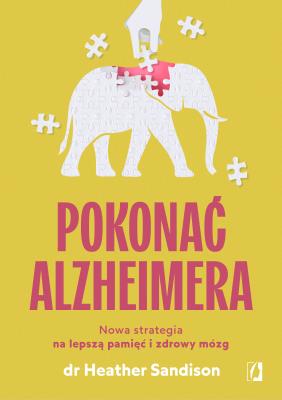 Okładka książki Pokonać alzheimera. Nowa strategia na lepszą pamięć i zdrowy mózg