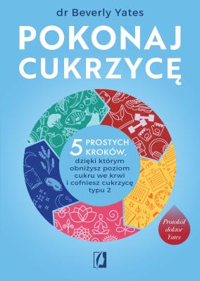 Okładka książki Pokonaj cukrzycę. 5 prostych kroków, dzięki którym obniżysz poziom cukru we krwi i cofniesz cukrzycę typu 2