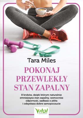 Okładka książki Pokonaj przewlekły stan zapalny. 8 kroków, dzięki którym naturalnie zmniejszysz stan zapalny, wzmocnisz odporność, zadbasz o jelita i odzyskasz dobre samopoczucie
