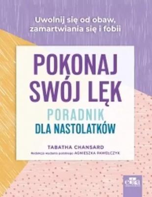 Okładka książki Pokonaj swój lęk. Poradnik dla nastolatków