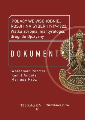 Okładka książki Polacy we wschodniej Rosji i na Syberii 1917–1922. Dokumenty. Walka zbrojna, martyrologia, drogi do Ojczyzny