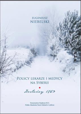 Okładka książki Polscy lekarze i medycy na Syberii. Zesłańcy 1863. Niebelski Eugeniusz