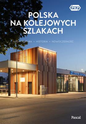 Okładka książki Polska na kolejowych szlakach. Architektura, historia, nowoczesność - uszkodzone