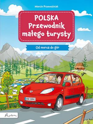 Polska. Przewodnik małego turysty. Od morza do gór. Autor: Marcin Przewoźniak. SmakLiter.pl Okładka książki Polska. Przewodnik małego turysty. Od morza do gór