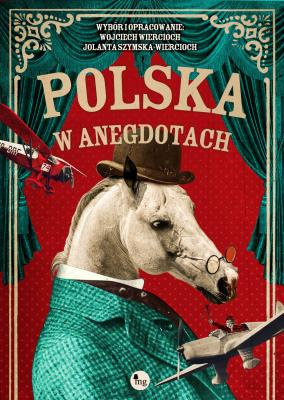 Polska w anegdotach. Autor: Szymska-Wiercioch Jolanta, Wojciech Wiercioch. SmakLiter.pl Okładka książki Polska w anegdotach