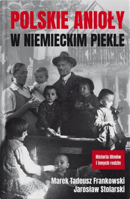 Polskie anioły w niemieckim piekle. Autor: Frankowski Marek Tadeusz, Jarosław Stolarski. SmakLiter.pl Okładka książki Polskie anioły w niemieckim piekle