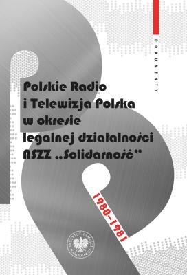 Okładka książki Polskie Radio i Telewizja Polska w okresie legalnej działalności NSZZ 'Solidarność' 1980-1981. Dokumenty