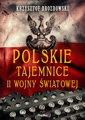 Polskie tajemnice II wojny światowej. Autor: Drozdowski Krzysztof. SmakLiter.pl Okładka książki Polskie tajemnice II wojny światowej