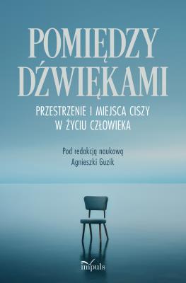 Okładka książki Pomiędzy dźwiękami. Przestrzenie i miejsca ciszy w życiu człowieka
