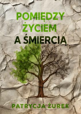 Pomiędzy życiem a śmiercią. Autor: Patrycja Żurek. SmakLiter.pl Okładka książki Pomiędzy życiem a śmiercią