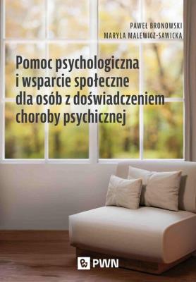 Pomoc psychologiczna i wsparcie społeczne dla osób z doświadczeniem choroby psychicznej. Autor: Bronowski Paweł, Malewicz-Sawicka Maryla. SmakLiter.pl Okładka książki Pomoc psychologiczna i wsparcie społeczne dla osób z doświadczeniem choroby psychicznej