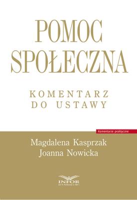 Pomoc społeczna. Komentarz do ustawy. Autor: Magdalena Kasprzak, Nowicka Joanna. SmakLiter.pl Okładka książki Pomoc społeczna. Komentarz do ustawy