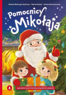 Pomocnicy Mikołaja. Autor: Bożena Bobrzyk-Stokłosa, Marta Koźlak, Arleta Remiszewska. SmakLiter.pl Okładka książki Pomocnicy Mikołaja