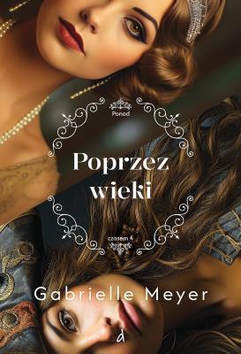 Ponad czasem T.4 Poprzez wieki. Autor: Gabrielle Meyer. SmakLiter.pl Okładka książki Ponad czasem T.4 Poprzez wieki