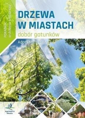 Poradnik architekta krajobrazu - Drzewa w miastach. Autor:   Praca zbiorowa. SmakLiter.pl Okładka książki Poradnik architekta krajobrazu - Drzewa w miastach