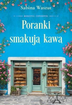 Poranki smakują kawą. Rodzina Consonni. Tom 2. Autor: Waszut Sabina. SmakLiter.pl Okładka książki Poranki smakują kawą. Rodzina Consonni. Tom 2
