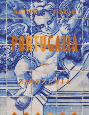 Portugalia do zjedzenia. Autor: Bartek Kieżun. SmakLiter.pl Okładka książki Portugalia do zjedzenia