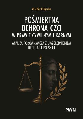 Okładka książki Pośmiertna ochrona czci w prawie cywilnym i karnym. Analiza porównawcza z uwzględnieniem regulacji polskiej