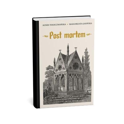 Post mortem. Cmentarze, krypty, katakumby. Autor: Agnes Tołoczmańska, Małgorzata Jasińska. SmakLiter.pl Okładka książki Post mortem. Cmentarze, krypty, katakumby