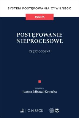 Okładka książki Postępowanie nieprocesowe. Część ogólna. System Postępowania Cywilnego. Tom 7A