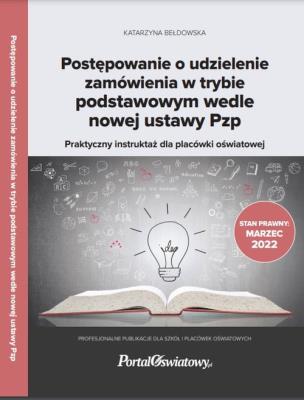 Postępowanie o udzielenie zamówienia w trybie podstawowym wedle nowej ustawy Pzp. Praktyczny instruktaż. Autor: Bełdowska Katarzyna. SmakLiter.pl Okładka książki Postępowanie o udzielenie zamówienia w trybie podstawowym wedle nowej ustawy Pzp. Praktyczny instruktaż