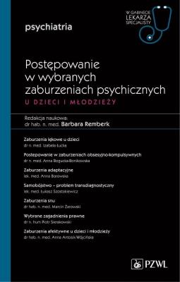 Postępowanie w wybranych zaburzeniach psychicznych u dzieci i młodzieży. Autor: Remberk Barbara. SmakLiter.pl Okładka książki Postępowanie w wybranych zaburzeniach psychicznych u dzieci i młodzieży