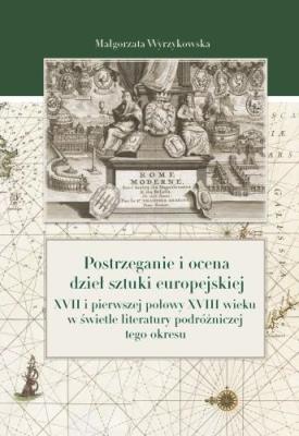 Postrzeganie i ocena dzieł sztuki europejskiej.... Autor: Wyrzykowska Małgorzata. SmakLiter.pl Okładka książki Postrzeganie i ocena dzieł sztuki europejskiej...