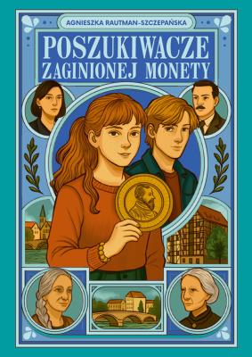 Poszukiwacze zaginionej monety. Autor: Agnieszka Rautman-Szczepańska. SmakLiter.pl Okładka książki Poszukiwacze zaginionej monety