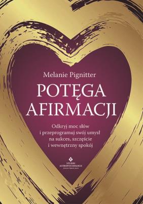 Okładka książki Potęga afirmacji.  Odkryj moc słów i przeprogramuj swój umysł na sukces, szczęście i wewnętrzny spokój
