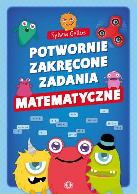 Potwornie zakręcone zadania matematyczne. Autor: Sylwia Gallos. SmakLiter.pl Okładka książki Potwornie zakręcone zadania matematyczne