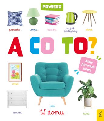 Okładka książki Powiedz a co to? W domu