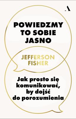 Okładka książki Powiedzmy to sobie jasno. Jak prosto się komunikować, by dojść do porozumienia