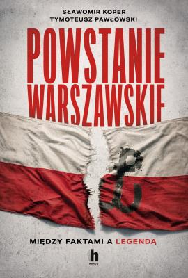 Okładka książki Powstanie Warszawskie. Między faktami a legendą