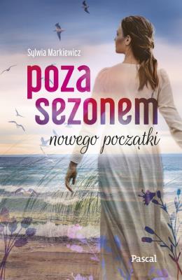Poza sezonem. Nowego początki Wielkie Litery. Autor: Markiewicz Sylwia. SmakLiter.pl Okładka książki Poza sezonem. Nowego początki Wielkie Litery