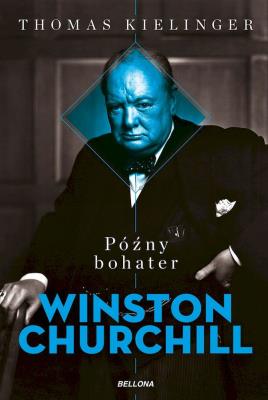 Okładka książki Późny bohater. Biografia Winstona Churchilla