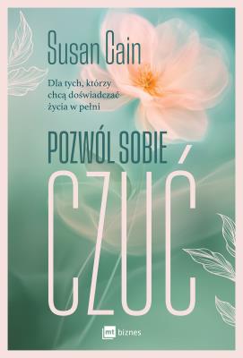 Pozwól sobie czuć. Autor: Susan Cain. SmakLiter.pl Okładka książki Pozwól sobie czuć