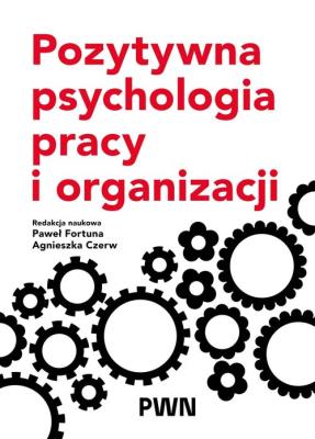 Okładka książki Pozytywna psychologia pracy i organizacji